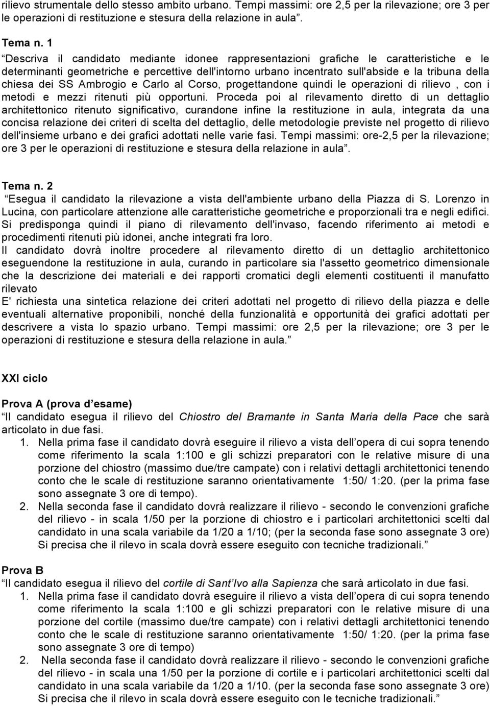 dei SS Ambrogio e Carlo al Corso, progettandone quindi le operazioni di rilievo, con i metodi e mezzi ritenuti più opportuni.