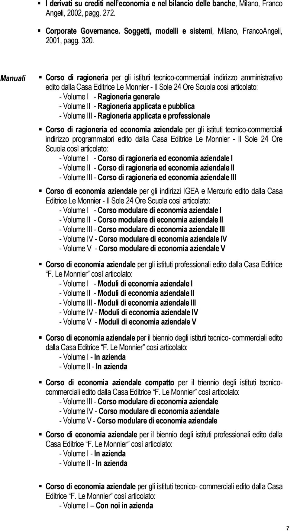 generale - Volume II - Ragioneria applicata e pubblica - Volume III - Ragioneria applicata e professionale Corso di ragioneria ed economia aziendale per gli istituti tecnico-commerciali indirizzo