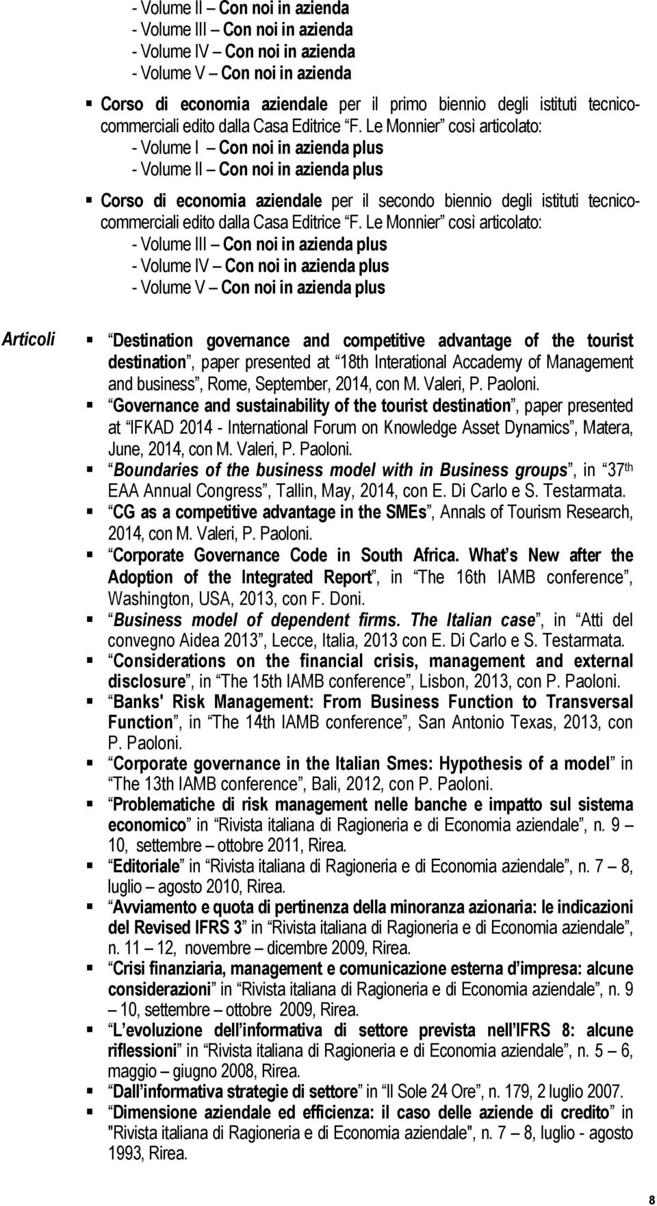 Le Monnier così articolato: - Volume I Con noi in azienda plus - Volume II Con noi in azienda plus Corso di economia aziendale per il secondo biennio degli istituti  Le Monnier così articolato: -