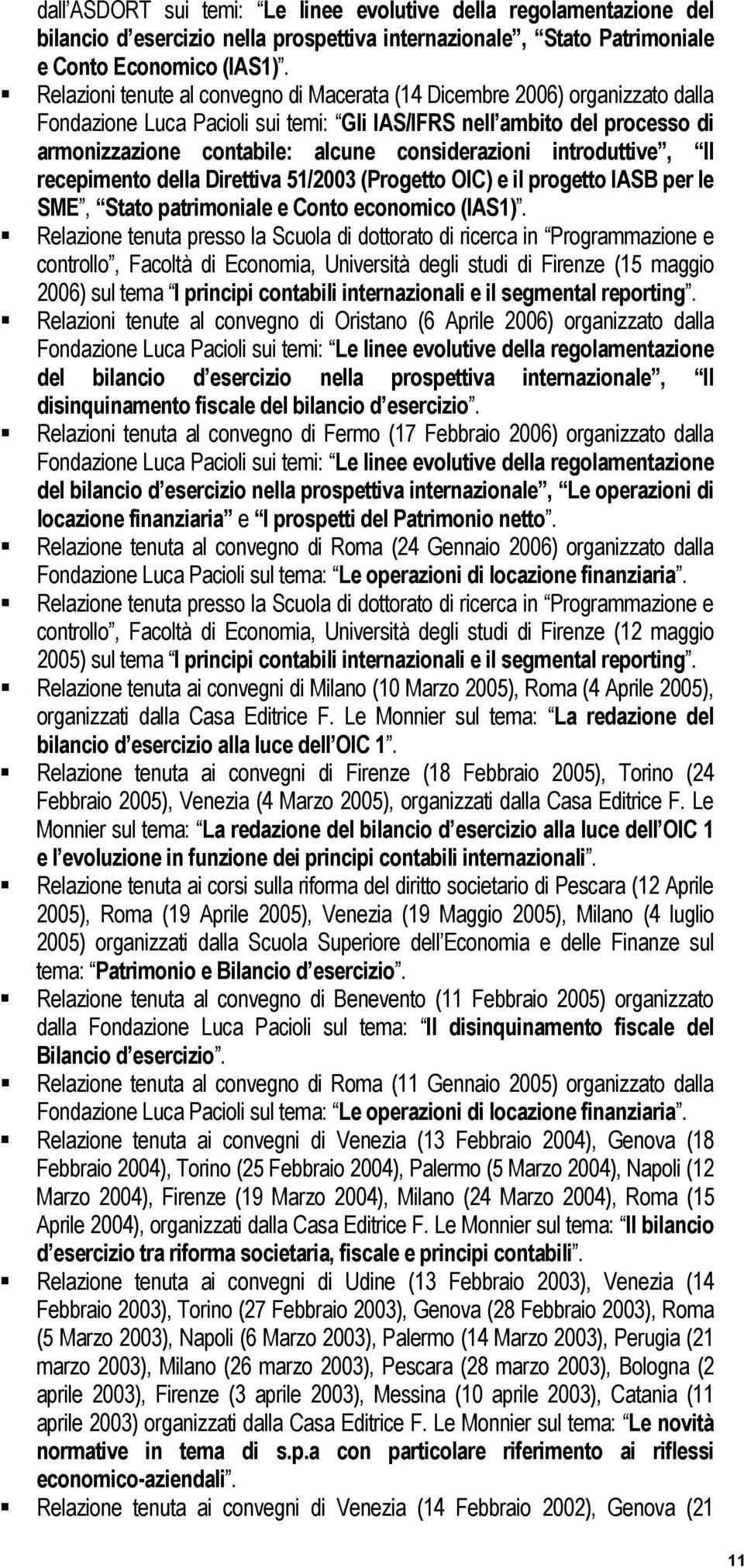 considerazioni introduttive, Il recepimento della Direttiva 51/2003 (Progetto OIC) e il progetto IASB per le SME, Stato patrimoniale e Conto economico (IAS1).