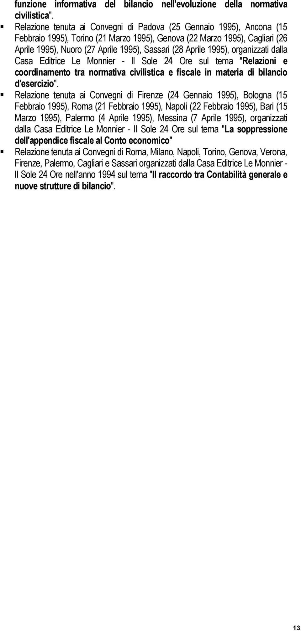 Aprile 1995), organizzati dalla Casa Editrice Le Monnier - Il Sole 24 Ore sul tema "Relazioni e coordinamento tra normativa civilistica e fiscale in materia di bilancio d'esercizio".