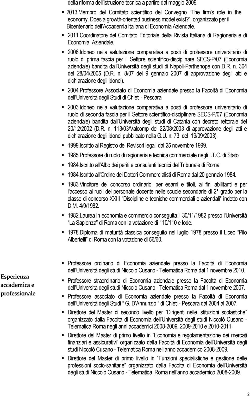 Idoneo nella valutazione comparativa a posti di professore universitario di ruolo di prima fascia per il Settore scientifico-disciplinare SECS-P/07 (Economia aziendale) bandita dall Università degli