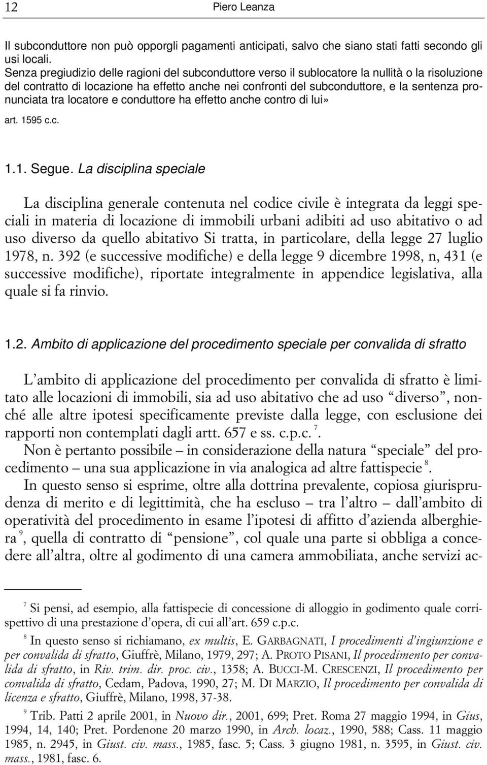 pronunciata tra locatore e conduttore ha effetto anche contro di lui» art. 1595 c.c. 1.1. Segue.