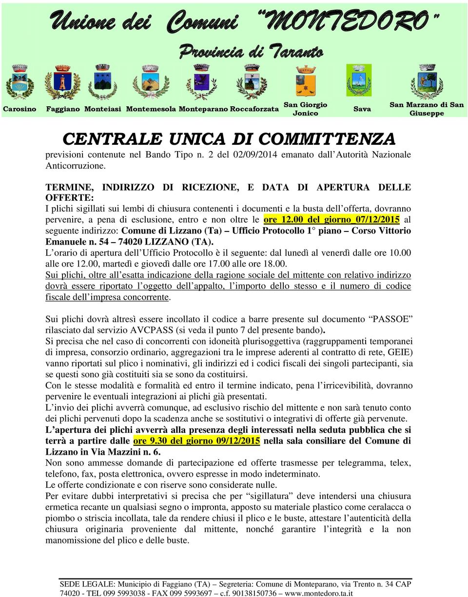 entro e non oltre le ore 12.00 del giorno_07/12/2015 al seguente indirizzo: Comune di Lizzano (Ta) Ufficio Protocollo 1 piano Corso Vittorio Emanuele n. 54 74020 LIZZANO (TA).