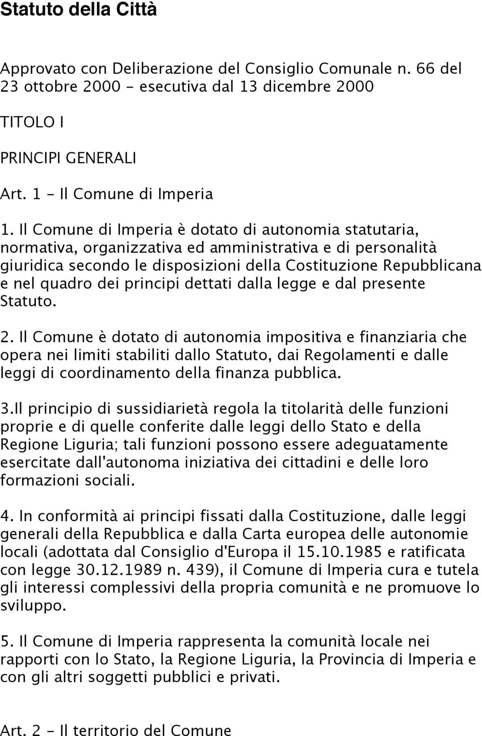 principi dettati dalla legge e dal presente Statuto. 2.