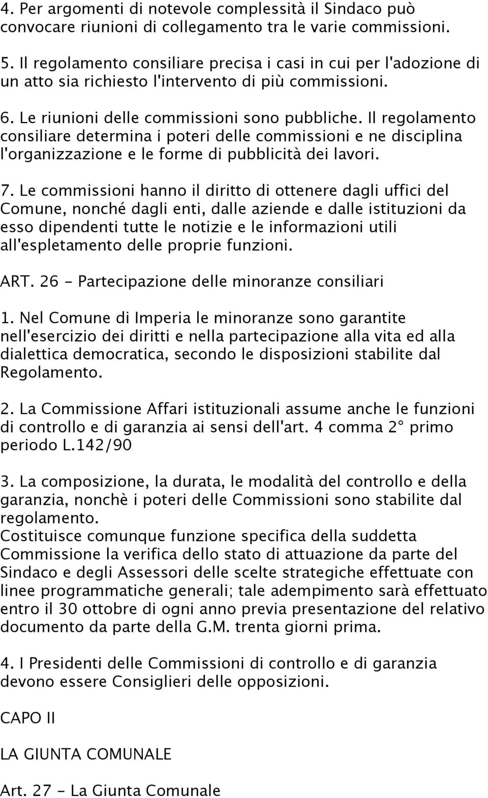 Il regolamento consiliare determina i poteri delle commissioni e ne disciplina l'organizzazione e le forme di pubblicità dei lavori. 7.