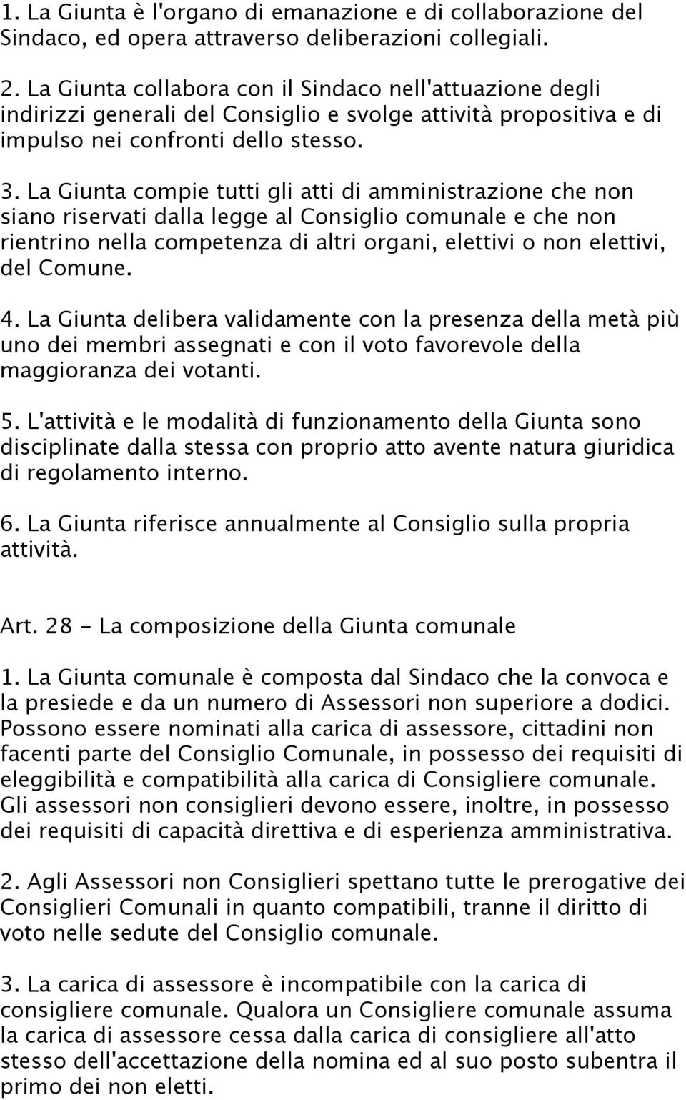 La Giunta compie tutti gli atti di amministrazione che non siano riservati dalla legge al Consiglio comunale e che non rientrino nella competenza di altri organi, elettivi o non elettivi, del Comune.