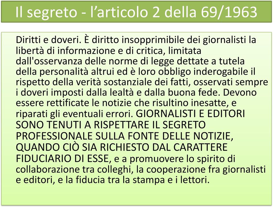 inderogabile il rispetto della verità sostanziale dei fatti, osservati sempre i doveri imposti dalla lealtà e dalla buona fede.