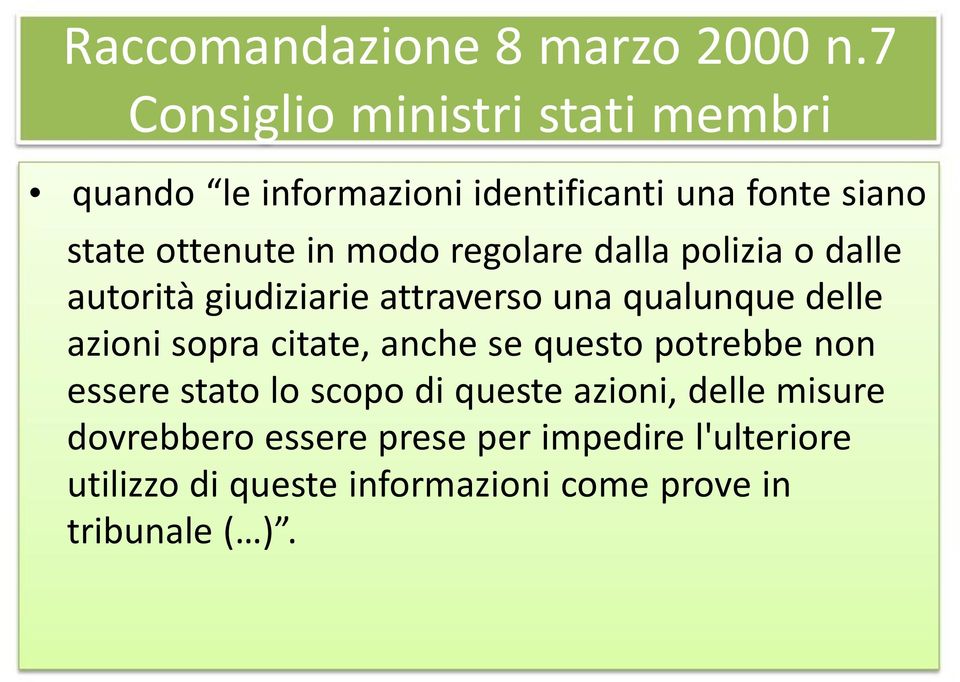 modo regolare dalla polizia o dalle autorità giudiziarie attraverso una qualunque delle azioni sopra citate,