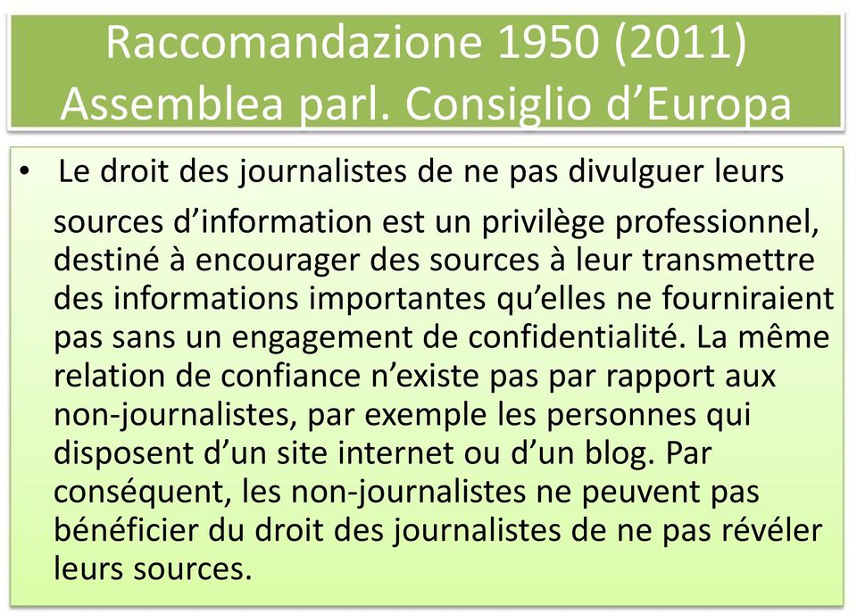 des sources à leur transmettre des informations importantes qu elles ne fourniraient pas sans un engagement de confidentialité.