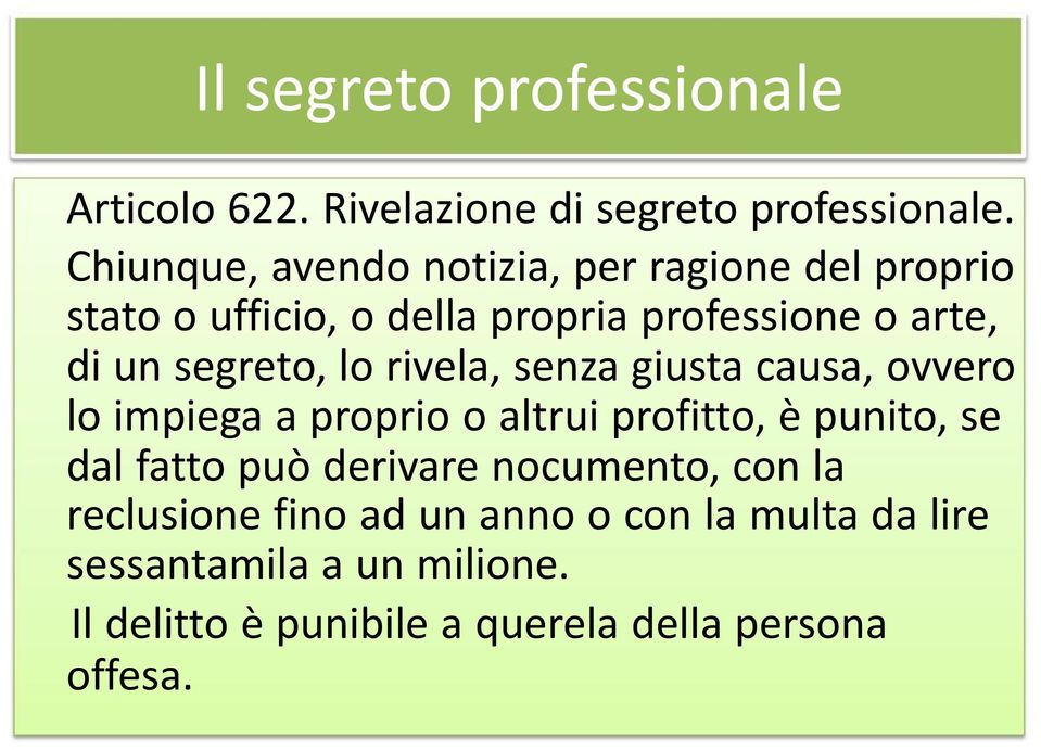 segreto, lo rivela, senza giusta causa, ovvero lo impiega a proprio o altrui profitto, è punito, se dal fatto può