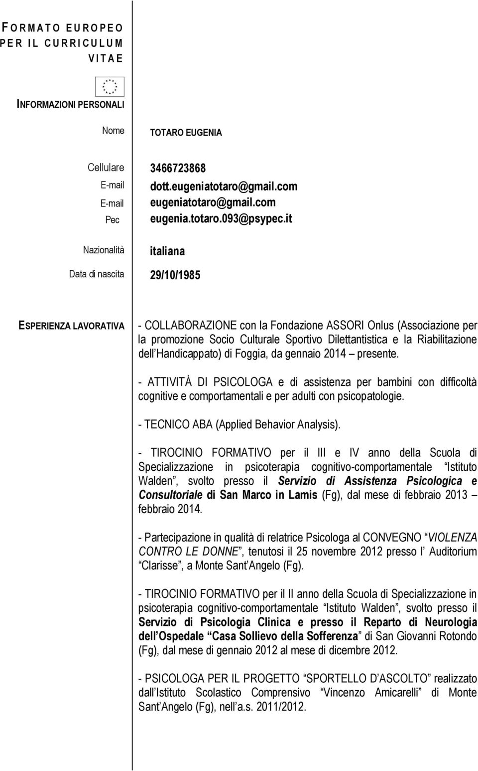 it Nazionalità italiana Data di nascita 29/10/1985 ESPERIENZA LAVORATIVA - COLLABORAZIONE con la Fondazione ASSORI Onlus (Associazione per la promozione Socio Culturale Sportivo Dilettantistica e la