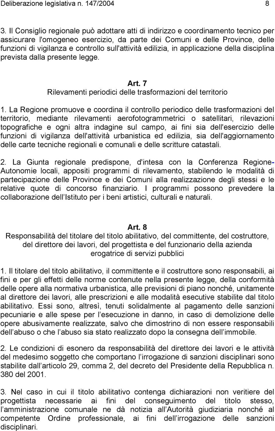 sull'attività edilizia, in applicazione della disciplina prevista dalla presente legge. Art. 7 Rilevamenti periodici delle trasformazioni del territorio 1.
