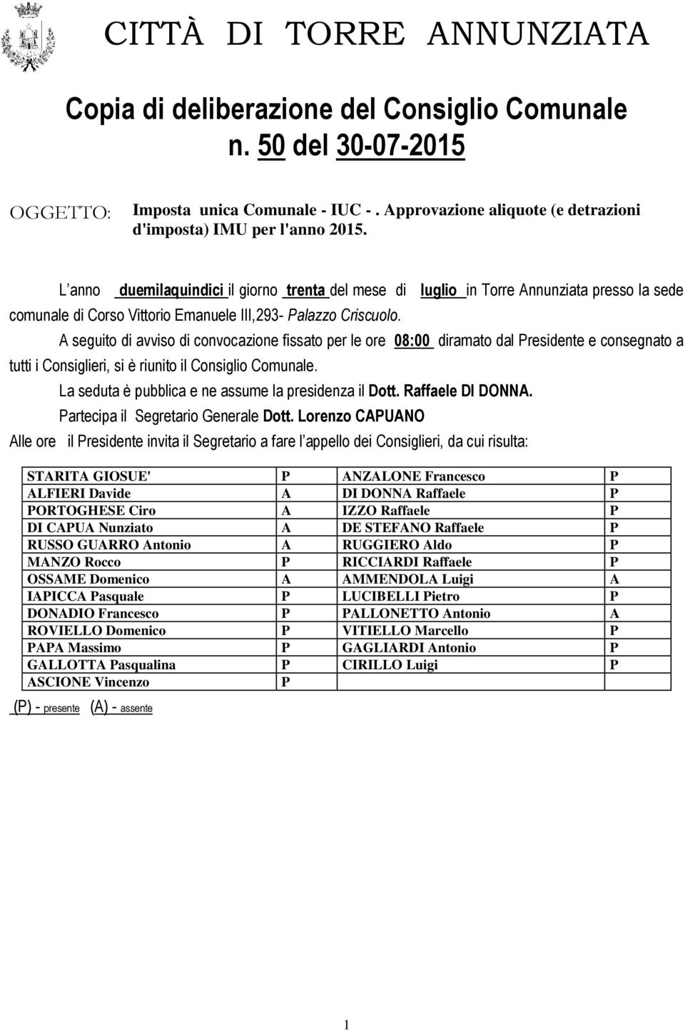 L anno duemilaquindici il giorno trenta del mese di luglio in Torre Annunziata presso la sede comunale di Corso Vittorio Emanuele III,293- Palazzo Criscuolo.