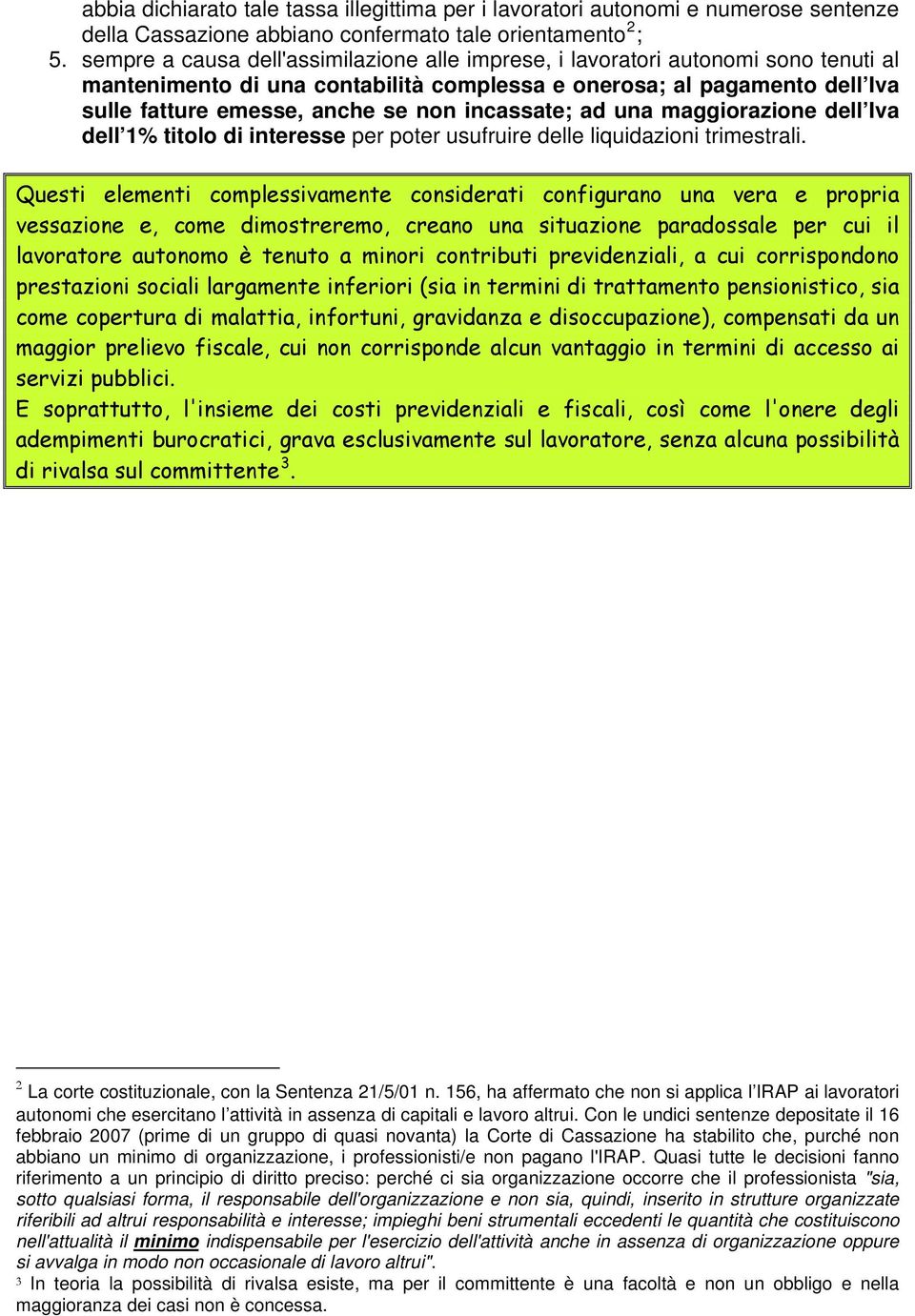 incassate; ad una maggiorazione dell Iva dell 1% titolo di interesse per poter usufruire delle liquidazioni trimestrali.