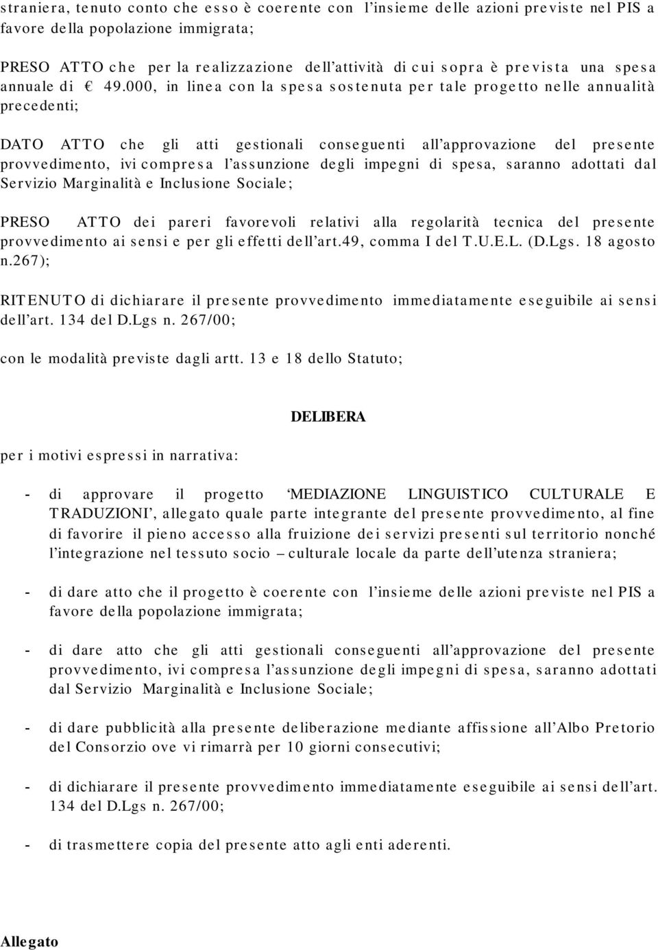 000, in linea con la spesa sostenuta per tale progetto nelle annualità precedenti; DATO ATTO che gli atti gestionali conseguenti all approvazione del presente provvedimento, ivi compresa l assunzione