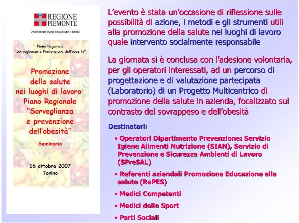 Multicentrico di promozione della salute in azienda, focalizzato sul contrasto del sovrappeso e dell obesità Destinatari: Operatori Dipartimento Prevenzione: Servizio Igiene Alimenti