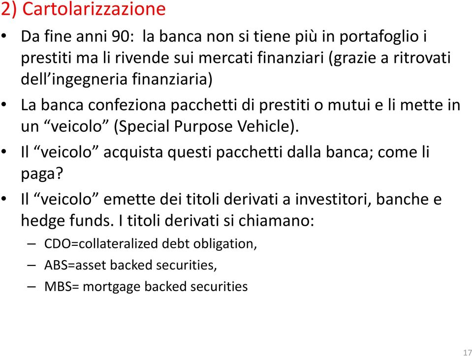 (SpecialPurposeVehicle). Il veicolo acquista questi pacchetti dalla banca; come li paga?