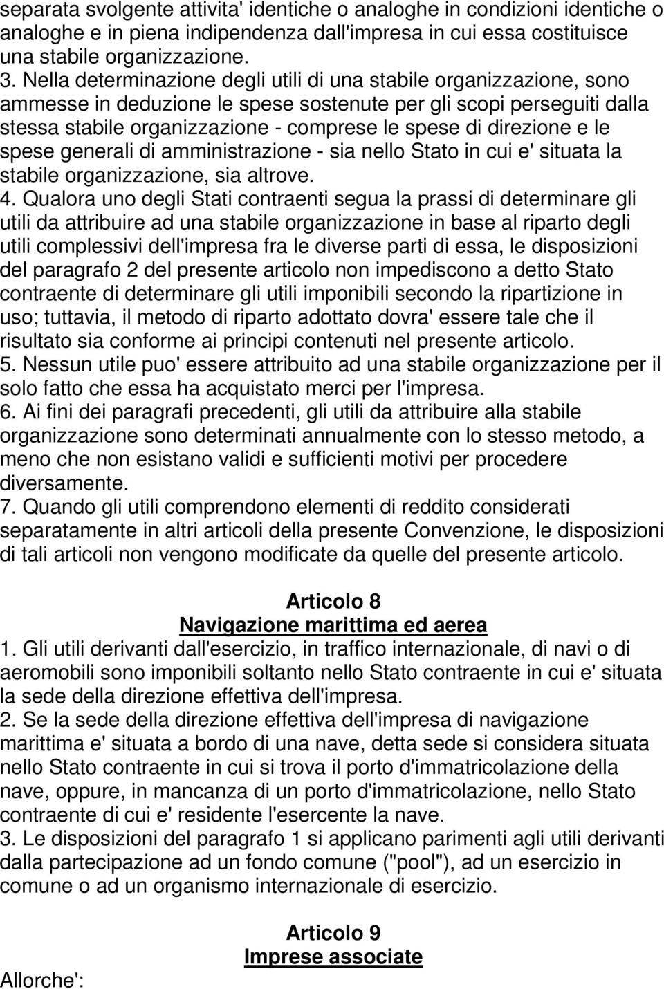 direzione e le spese generali di amministrazione - sia nello Stato in cui e' situata la stabile organizzazione, sia altrove. 4.