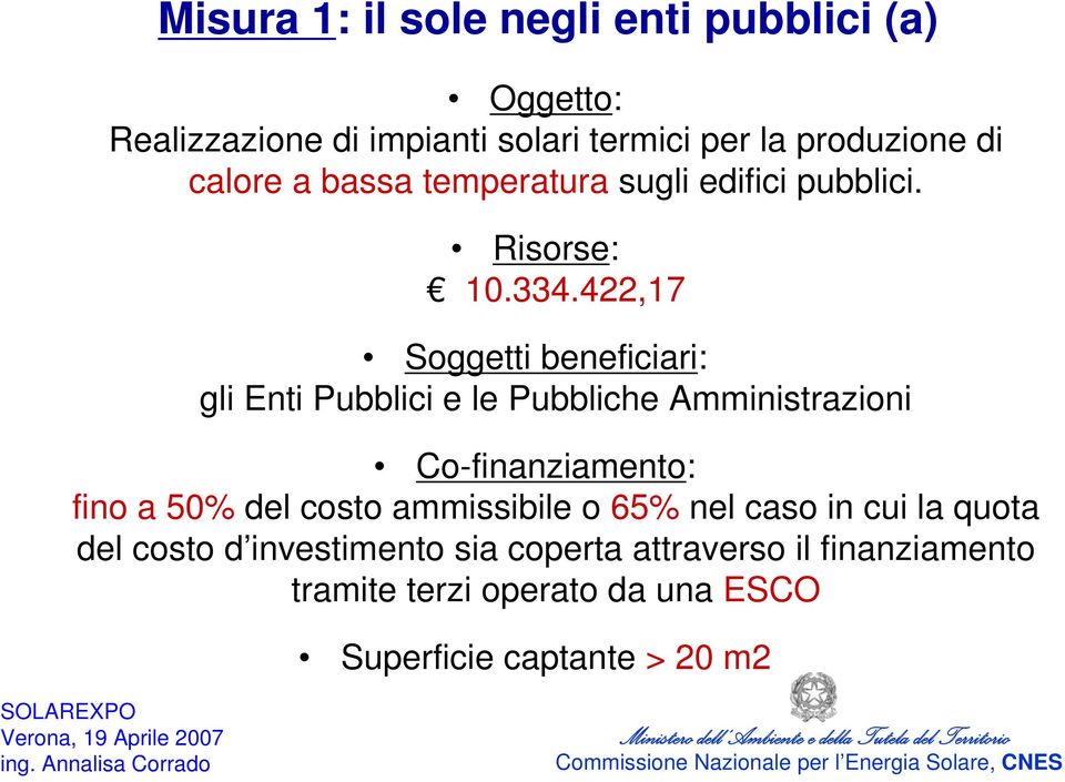 422,17 Soggetti beneficiari: gli Enti Pubblici e le Pubbliche Amministrazioni Co-finanziamento: fino a 50% del costo