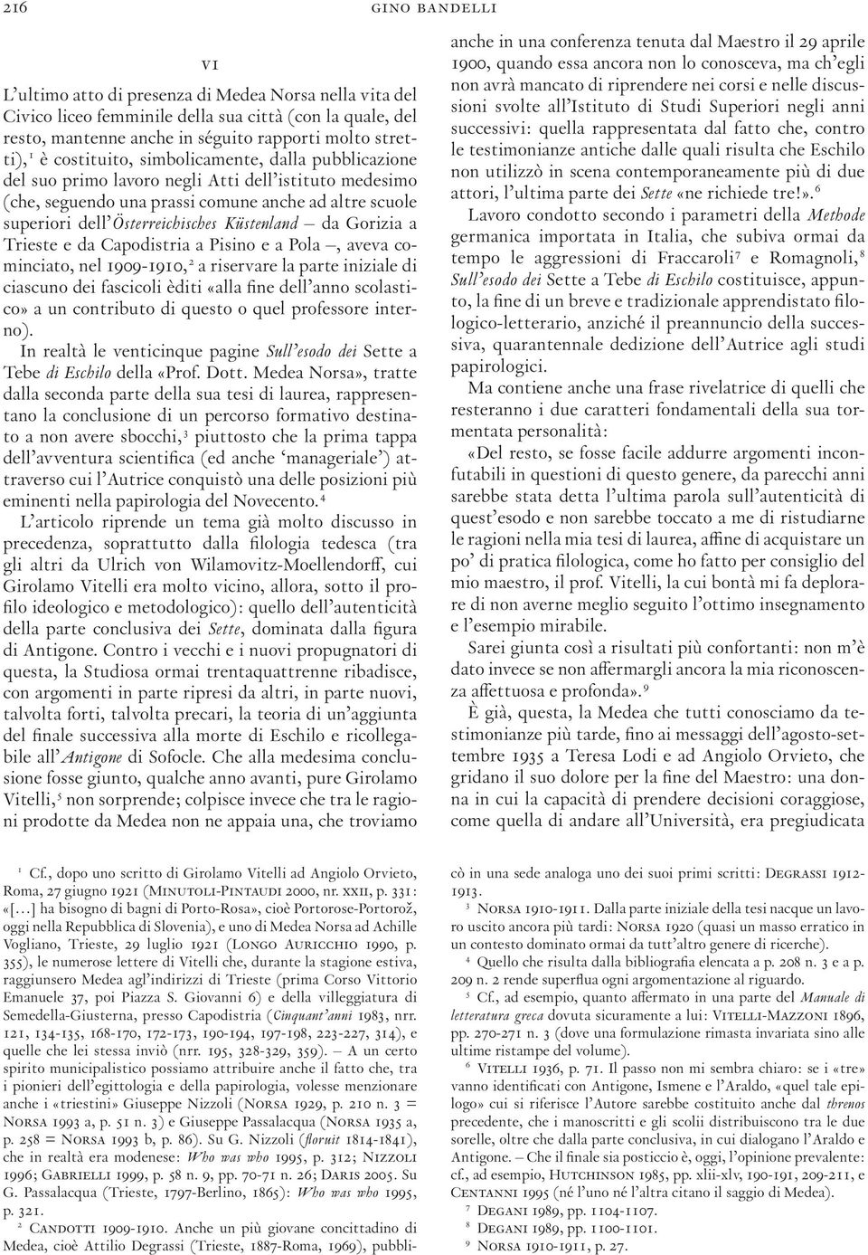 a Trieste e da Capodistria a Pisino e a Pola, aveva cominciato, nel 909-90, 2 a riservare la parte iniziale di ciascuno dei fascicoli èditi «alla fine dell anno scolastico» a un contributo di questo