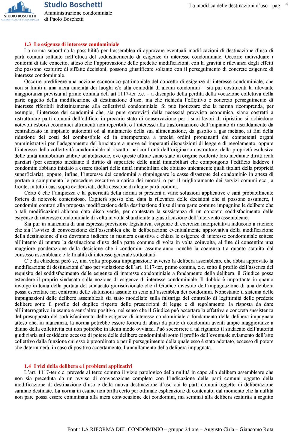 Occorre individuare i contorni di tale concetto, atteso che l approvazione delle predette modificazioni, con la gravità e rilevanza degli effetti che possono scaturire di siffatte decisioni, possono