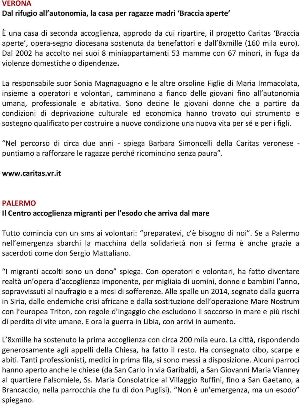 La responsabile suor Sonia Magnaguagno e le altre orsoline Figlie di Maria Immacolata, insieme a operatori e volontari, camminano a fianco delle giovani fino all autonomia umana, professionale e