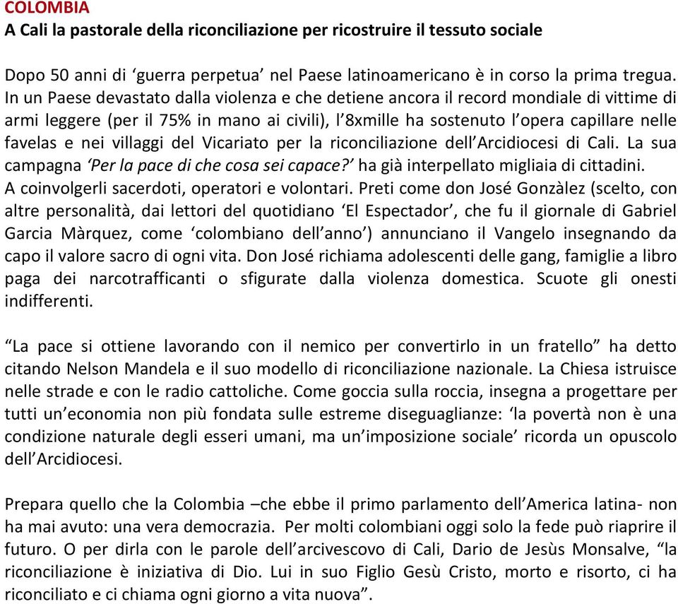 villaggi del Vicariato per la riconciliazione dell Arcidiocesi di Cali. La sua campagna Per la pace di che cosa sei capace? ha già interpellato migliaia di cittadini.