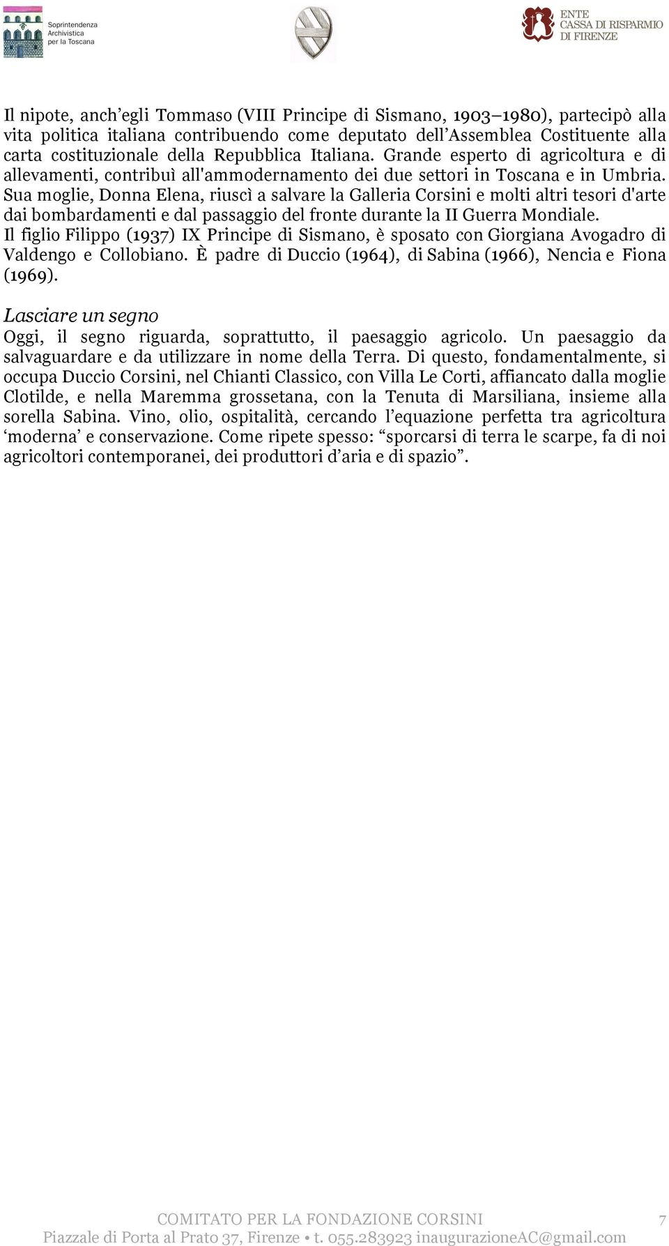 Sua moglie, Donna Elena, riuscì a salvare la Galleria Corsini e molti altri tesori d'arte dai bombardamenti e dal passaggio del fronte durante la II Guerra Mondiale.