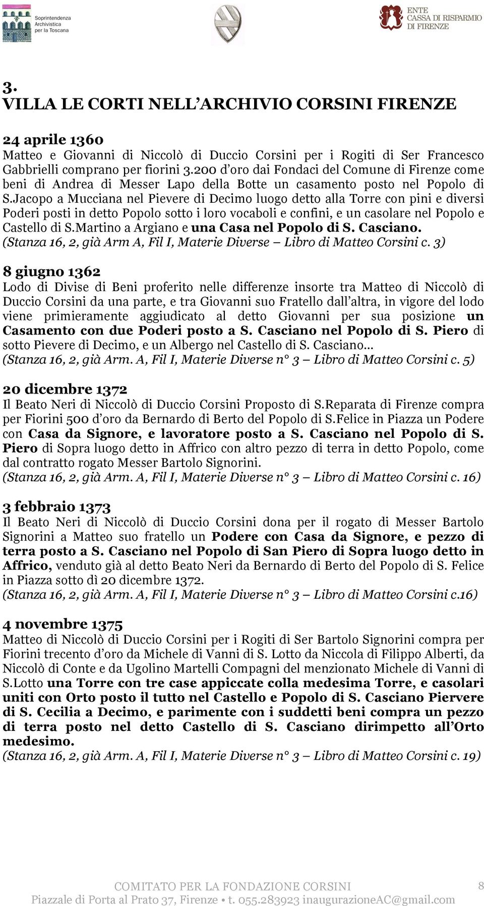 Jacopo a Mucciana nel Pievere di Decimo luogo detto alla Torre con pini e diversi Poderi posti in detto Popolo sotto i loro vocaboli e confini, e un casolare nel Popolo e Castello di S.