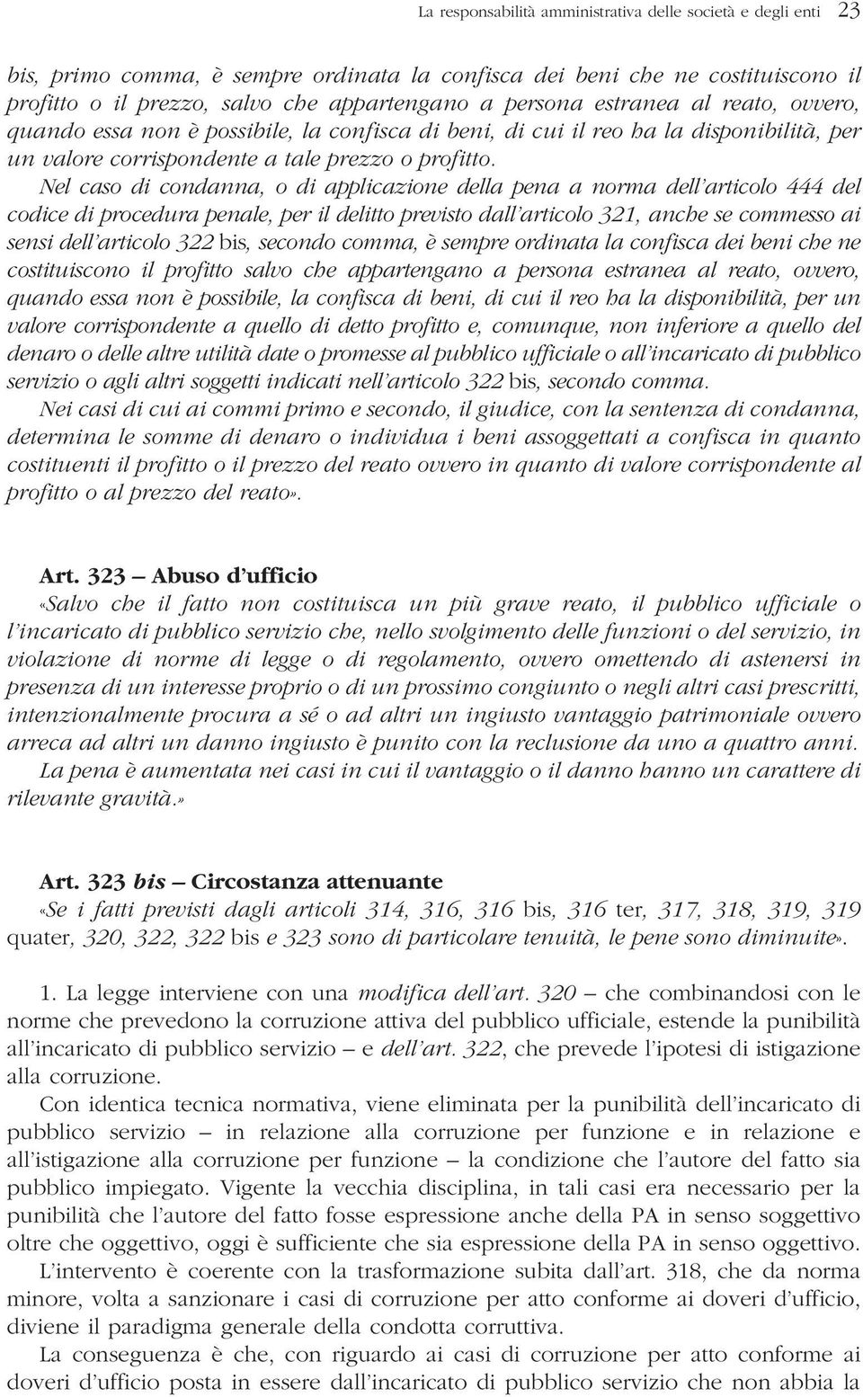 Nel caso di condanna, o di applicazione della pena a norma dell articolo 444 del codice di procedura penale, per il delitto previsto dall articolo 321, anche se commesso ai sensi dell articolo 322