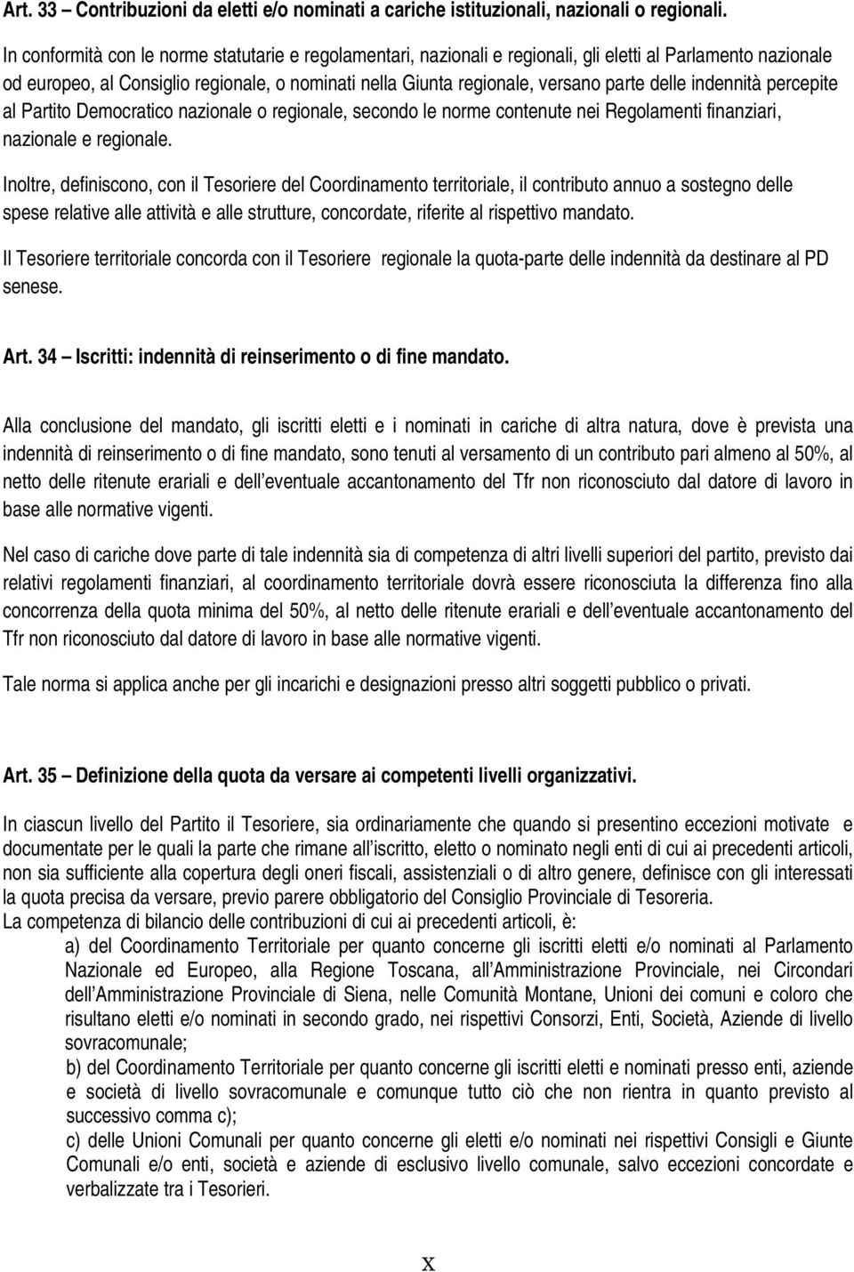 delle indennità percepite al Partito Democratico nazionale o regionale, secondo le norme contenute nei Regolamenti finanziari, nazionale e regionale.