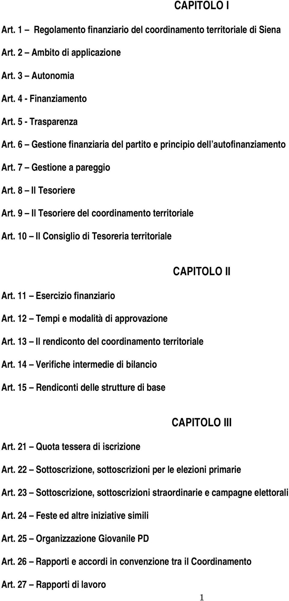 10 Il Consiglio di Tesoreria territoriale CAPITOLO II Art. 11 Esercizio finanziario Art. 12 Tempi e modalità di approvazione Art. 13 Il rendiconto del coordinamento territoriale Art.