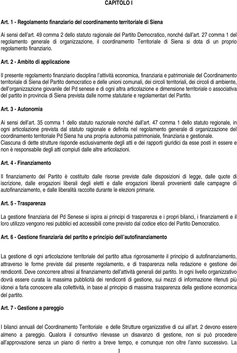 2 - Ambito di applicazione Il presente regolamento finanziario disciplina l attività economica, finanziaria e patrimoniale del Coordinamento territoriale di Siena del Partito democratico e delle