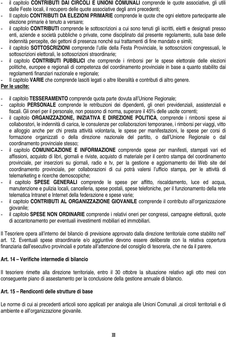 iscritti, eletti e designati presso enti, aziende e società pubbliche o private, come disciplinato dal presente regolamento, sulla base delle indennità percepite, dei gettoni di presenza nonché sui