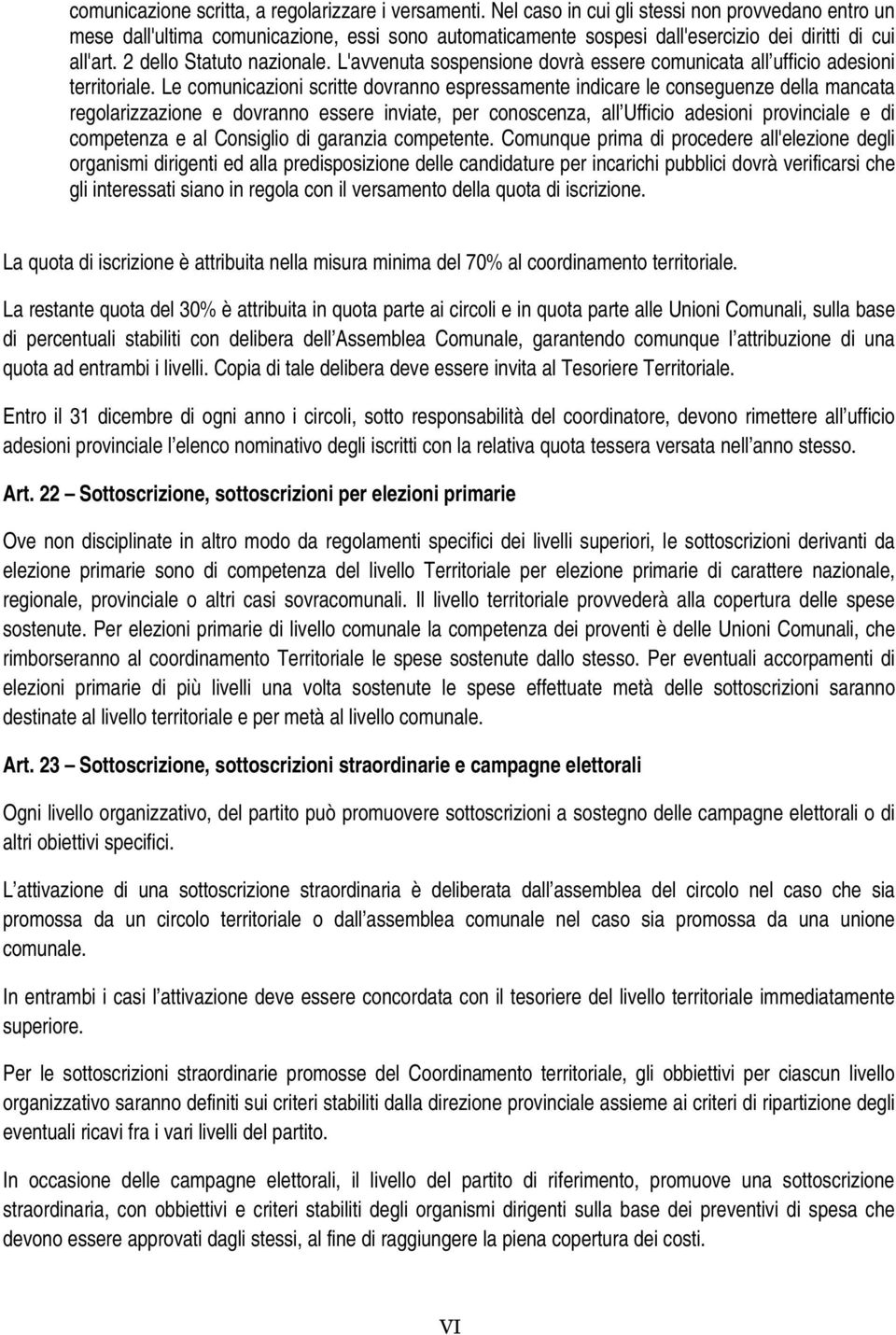 L'avvenuta sospensione dovrà essere comunicata all ufficio adesioni territoriale.