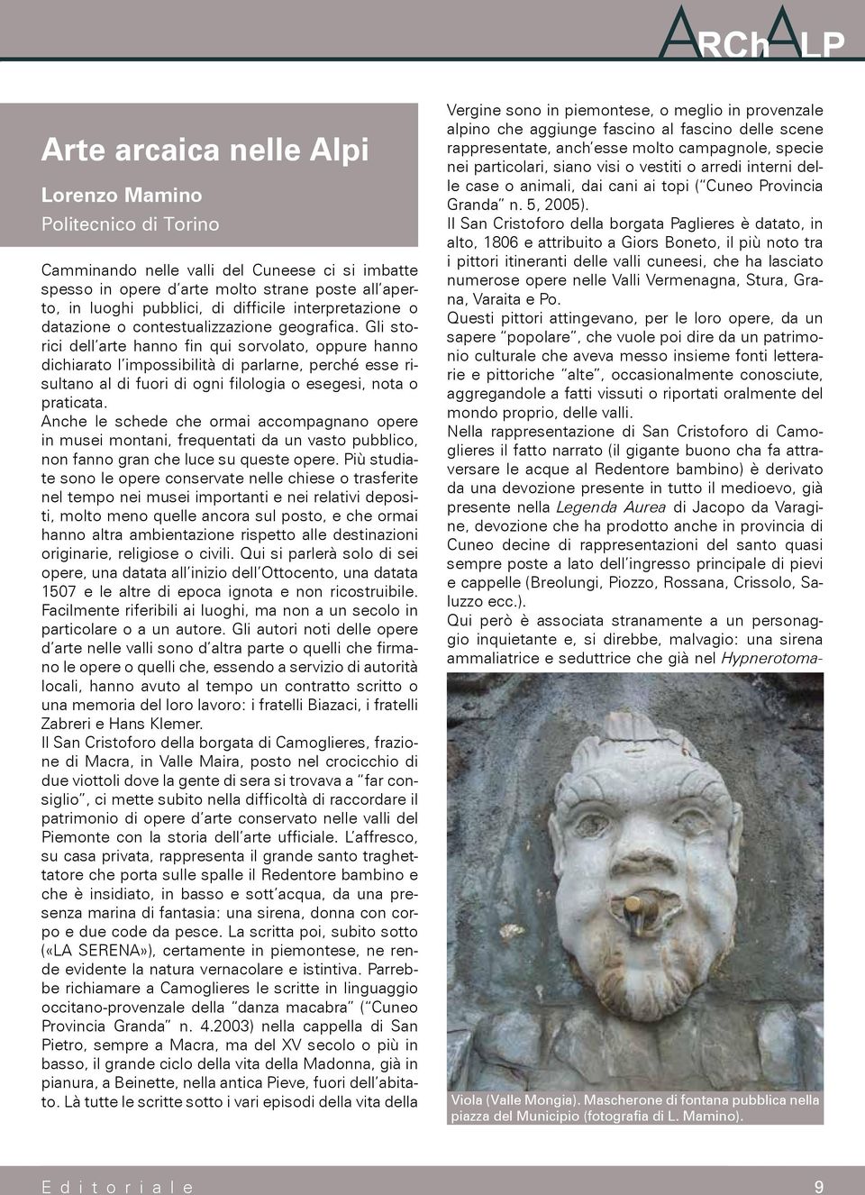 Gli storici dell arte hanno fin qui sorvolato, oppure hanno dichiarato l impossibilità di parlarne, perché esse risultano al di fuori di ogni filologia o esegesi, nota o praticata.