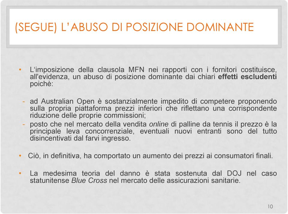 posto che nel mercato della vendita online di palline da tennis il prezzo è la principale leva concorrenziale, eventuali nuovi entranti sono del tutto disincentivati dal farvi ingresso.