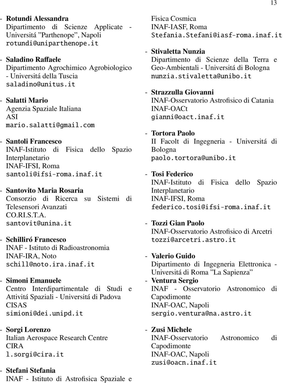 it - Schilliró Francesco INAF - Istituto di Radioastronomia INAF-IRA, Noto schill@noto.ira.inaf.it - Simoni Emanuele simioni@dei.unipd.it - Sorgi Lorenzo Italian Aerospace Research Centre CIRA l.