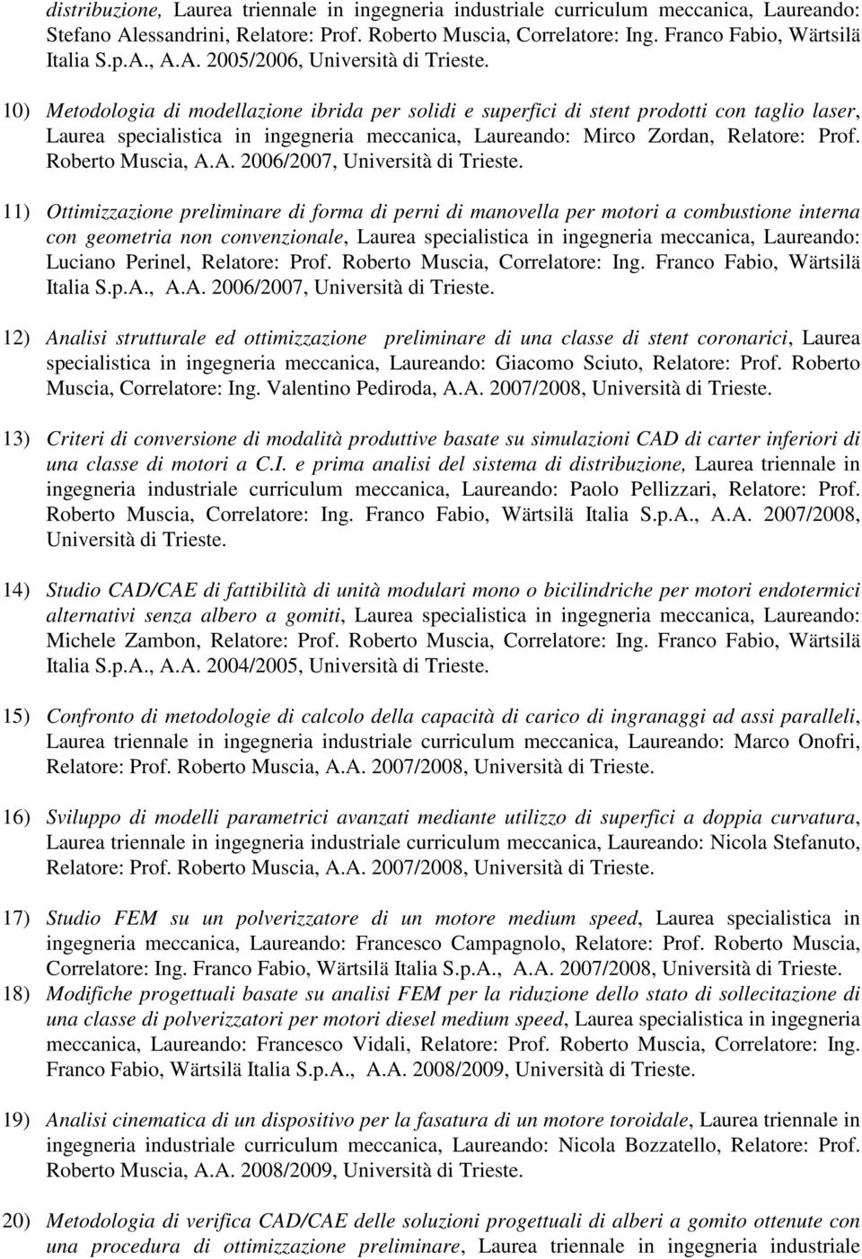 10) Metodologia di modellazione ibrida per solidi e superfici di stent prodotti con taglio laser, Laurea specialistica in ingegneria meccanica, Laureando: Mirco Zordan, Relatore: Prof.