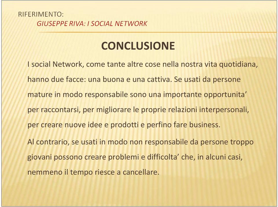 relazioni interpersonali, per creare nuove idee e prodotti e perfino fare business.