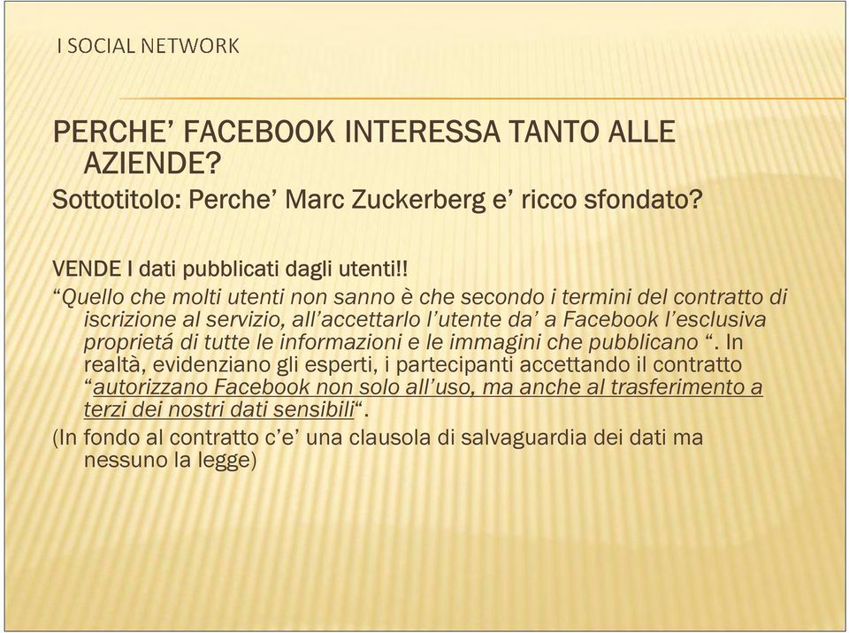 proprietá di tutte le informazioni e le immagini che pubblicano.