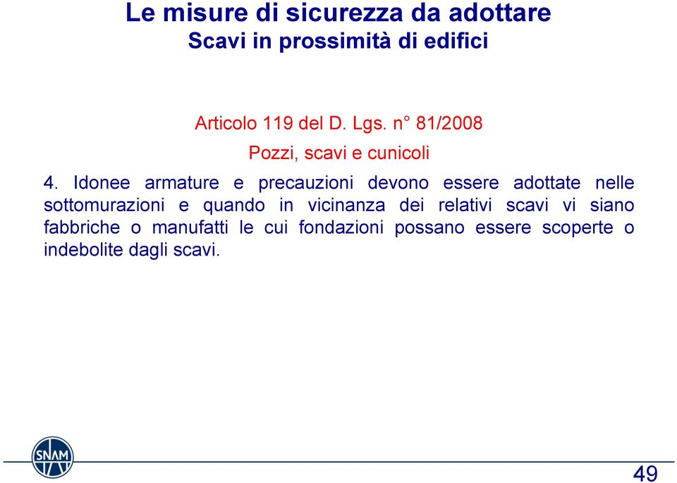 Idonee armature e precauzioni devono essere adottate nelle sottomurazioni e quando in