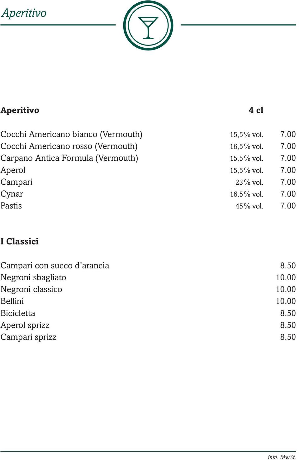 7.00 Campari 23 % vol. 7.00 Cynar 16,5 % vol. 7.00 Pastis 45 % vol. 7.00 I Classici Campari con succo d arancia 8.