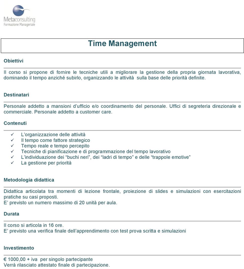 L organizzazione delle attività Il tempo come fattore strategico Tempo reale e tempo percepito Tecniche di pianificazione e di programmazione del tempo lavorativo L individuazione dei buchi