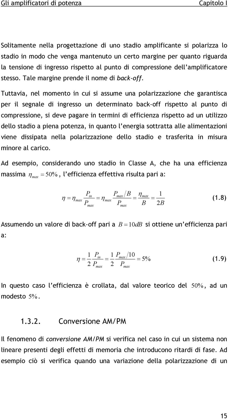 Tuttavia, nel momento in cui si assume una polarizzazione che garantisca per il segnale di ingresso un determinato back-off rispetto al punto di compressione, si deve pagare in termini di efficienza