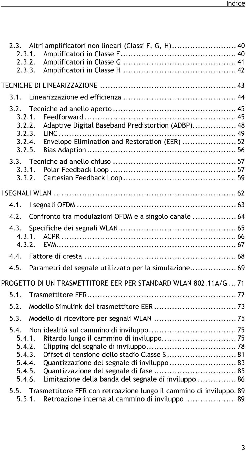 .. 48 3.2.3. LINC... 49 3.2.4. Envelope Elimination and Restoration (EER)... 52 3.2.5. Bias Adaption... 56 3.3. Tecniche ad anello chiuso... 57 3.3.1. Polar Feedback Loop... 57 3.3.2. Cartesian Feedback Loop.