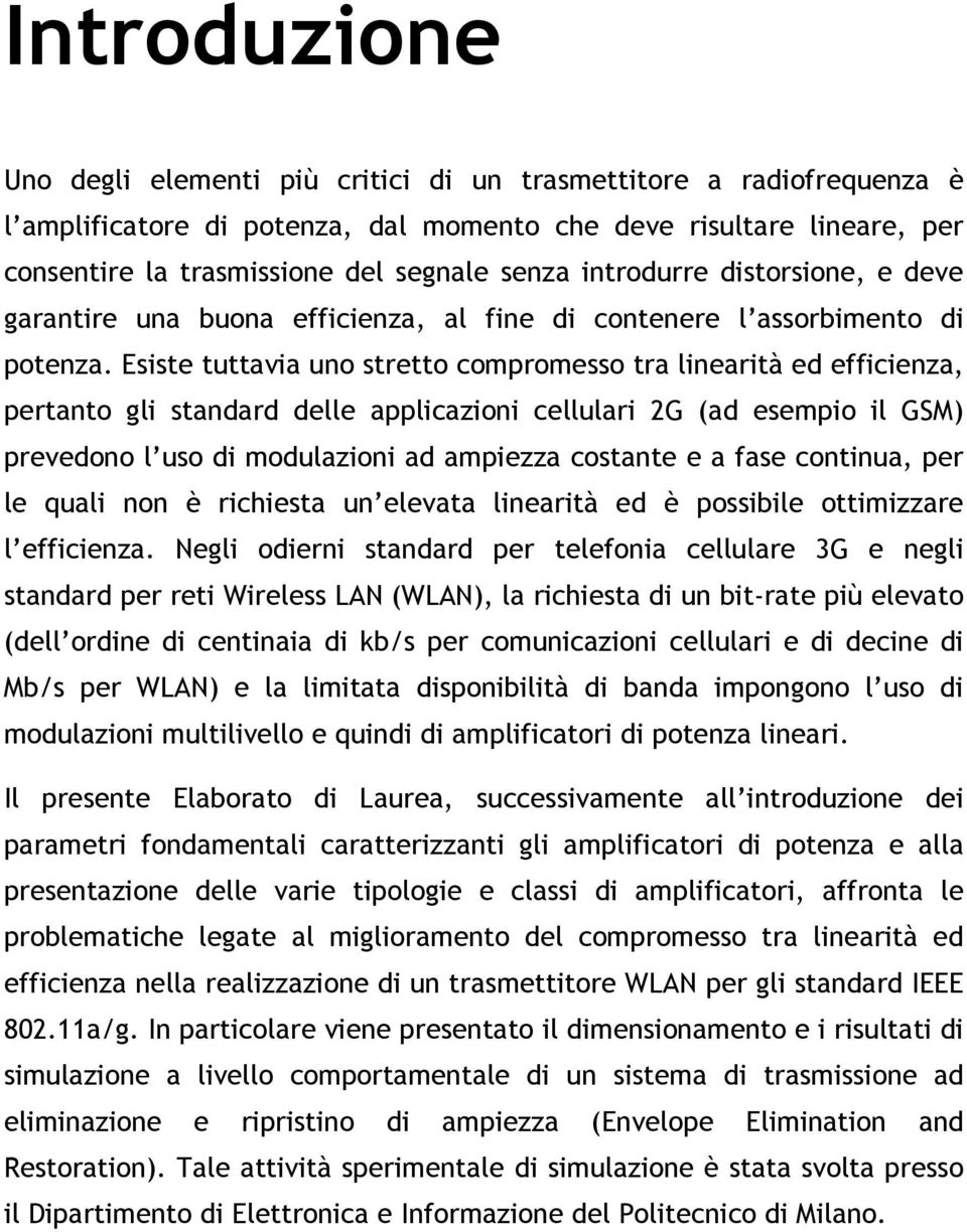 Esiste tuttavia uno stretto compromesso tra linearità ed efficienza, pertanto gli standard delle applicazioni cellulari 2G (ad esempio il GSM) prevedono l uso di modulazioni ad ampiezza costante e a