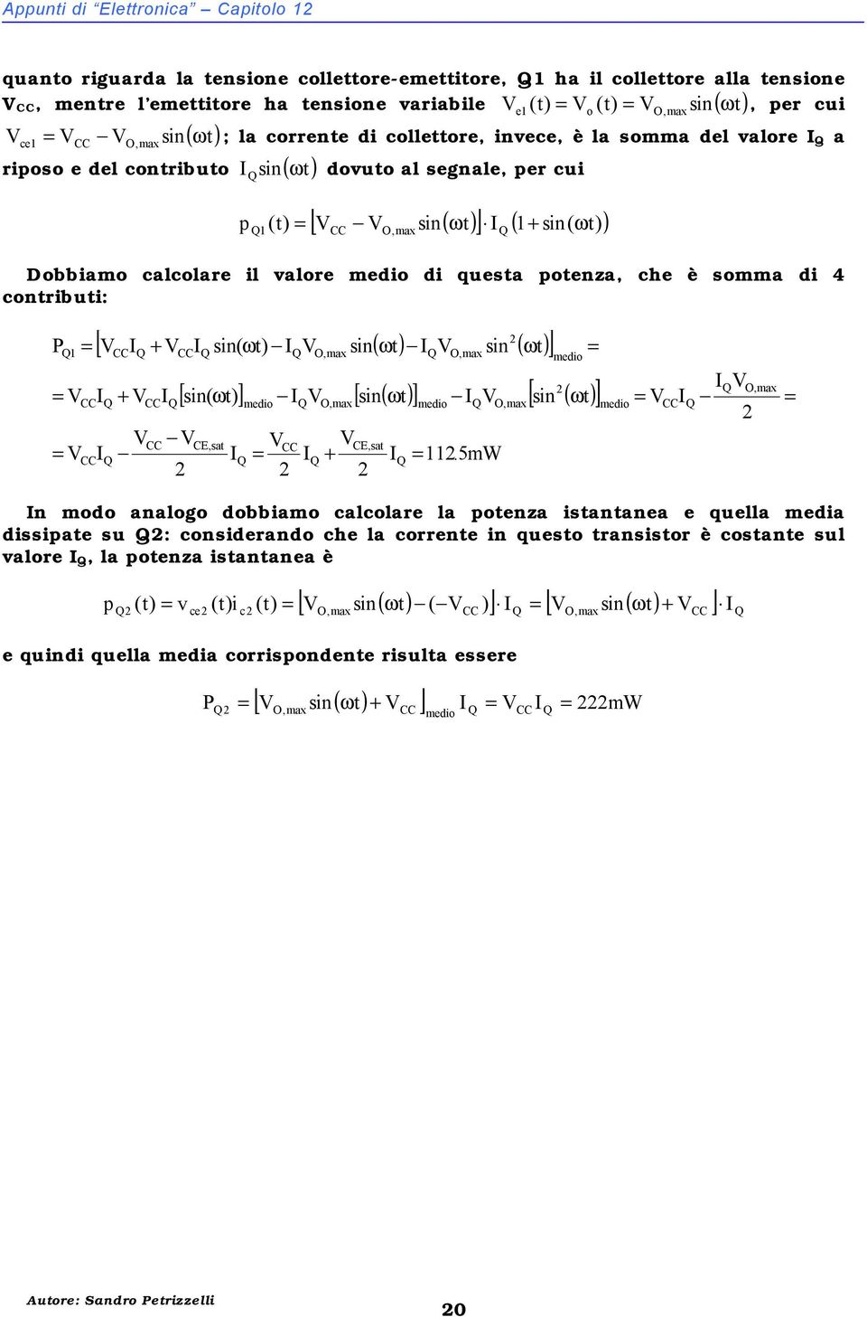 calcolare il valore medio di questa potenza, che è somma di 4 contributi: 1 [ + sin( ωt) sin( ωt) sin ( ωt) ] + [ sin( ωt) ] [ sin( ωt) ] sin ( ωt) CE,sat medio O,max O,max + CE,sat medio O,max 11.