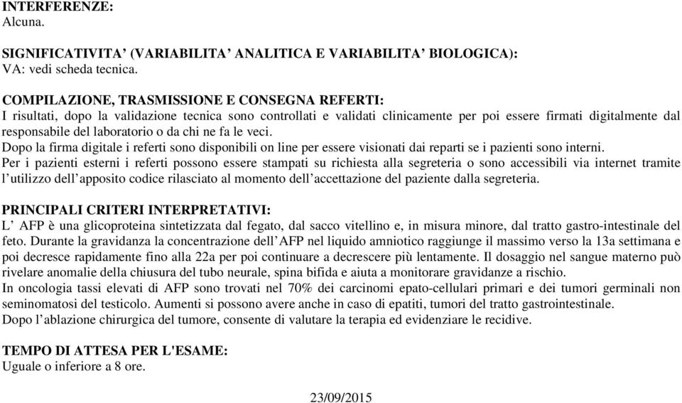 da chi ne fa le veci. Dopo la firma digitale i referti sono disponibili on line per essere visionati dai reparti se i pazienti sono interni.